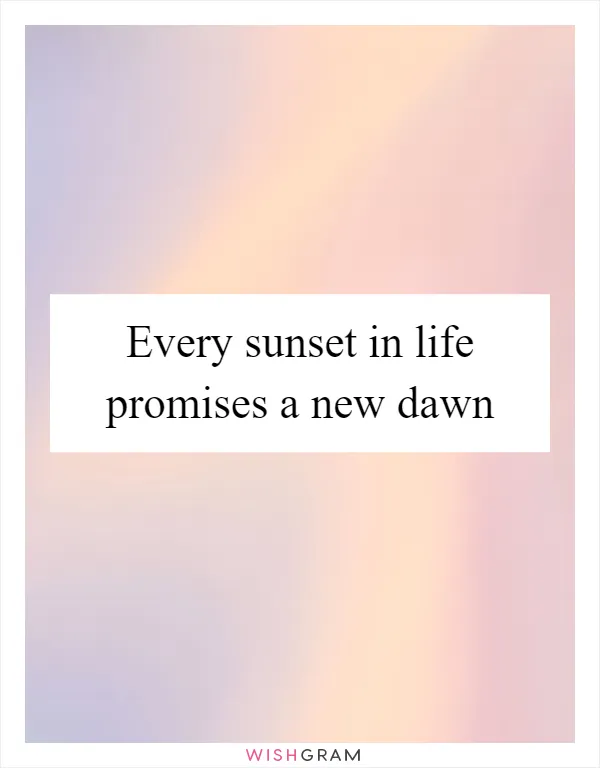 Every sunset in life promises a new dawn
