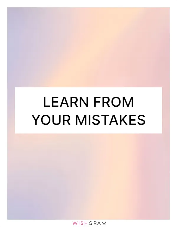 Learn from your mistakes