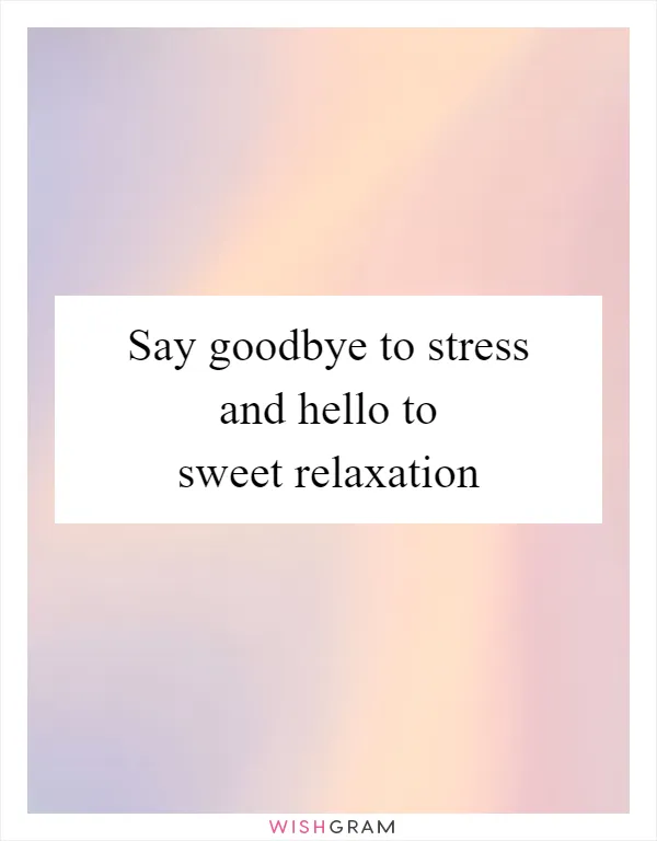 Say goodbye to stress and hello to sweet relaxation