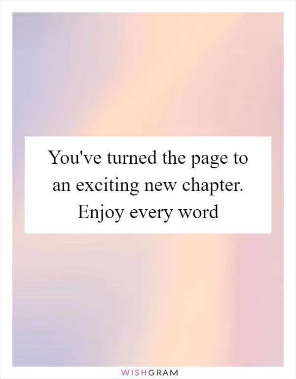 You've turned the page to an exciting new chapter. Enjoy every word