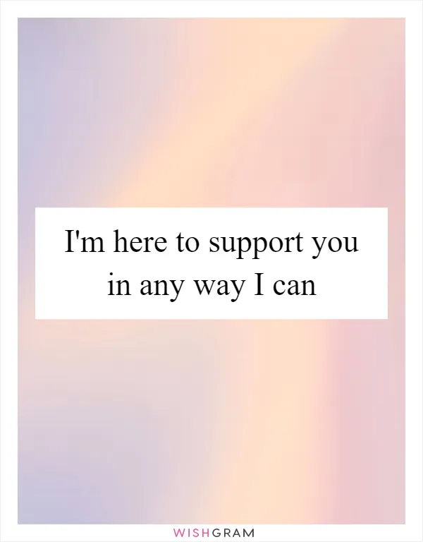 I'm here to support you in any way I can