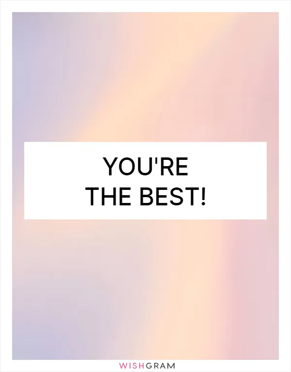 You're the best!