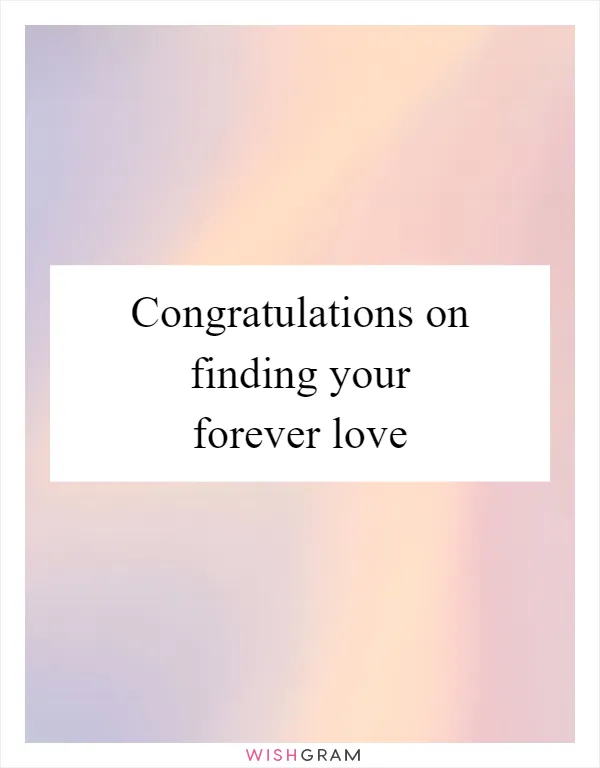 Congratulations on finding your forever love