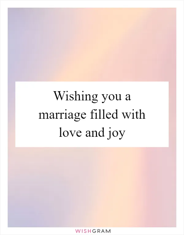 Wishing you a marriage filled with love and joy