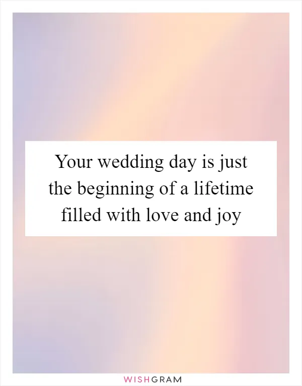 Your wedding day is just the beginning of a lifetime filled with love and joy