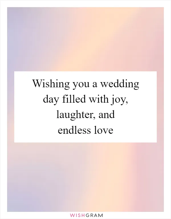 Wishing you a wedding day filled with joy, laughter, and endless love
