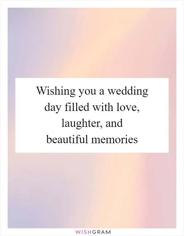 Wishing you a wedding day filled with love, laughter, and beautiful memories
