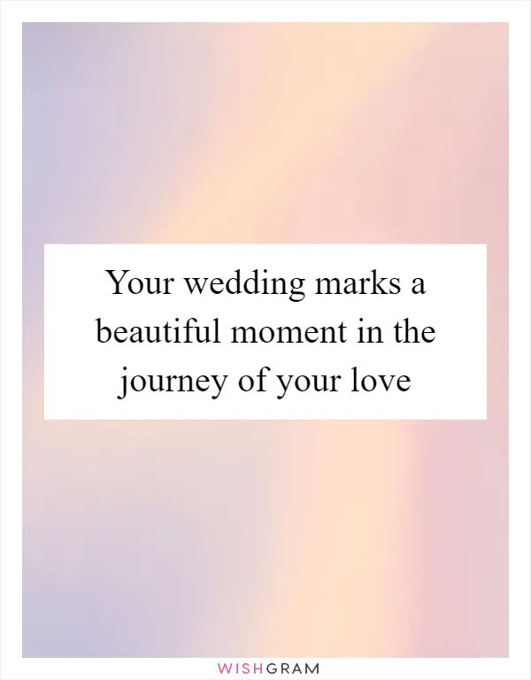Your wedding marks a beautiful moment in the journey of your love