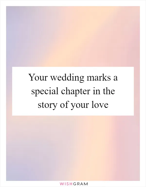 Your wedding marks a special chapter in the story of your love