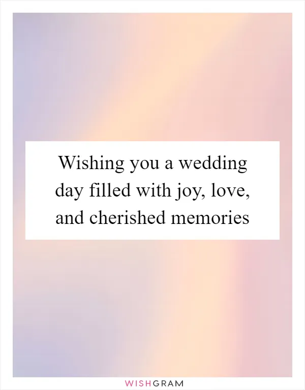 Wishing you a wedding day filled with joy, love, and cherished memories