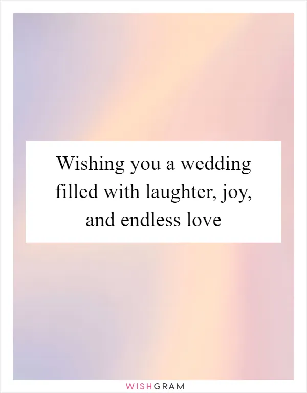 Wishing you a wedding filled with laughter, joy, and endless love