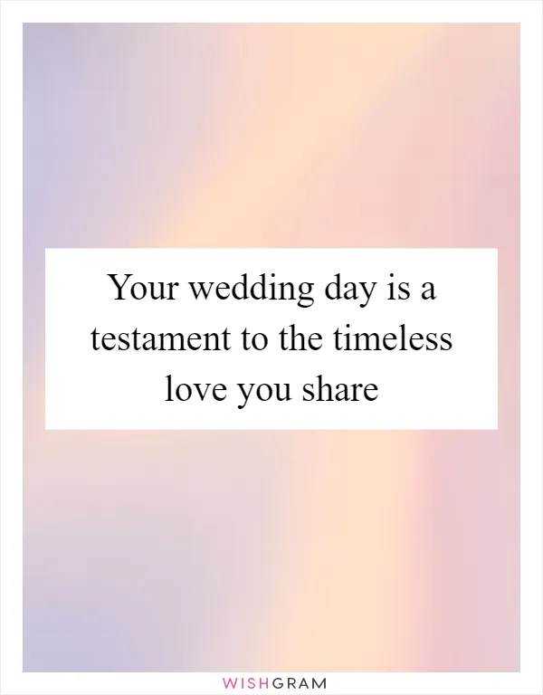 Your wedding day is a testament to the timeless love you share