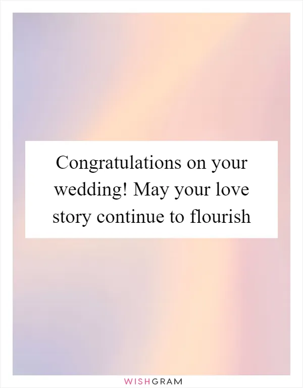 Congratulations on your wedding! May your love story continue to flourish