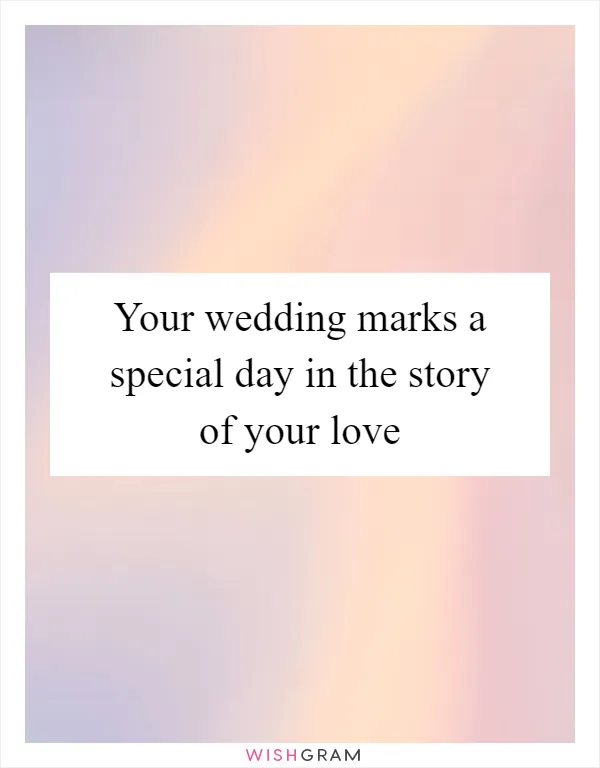 Your wedding marks a special day in the story of your love