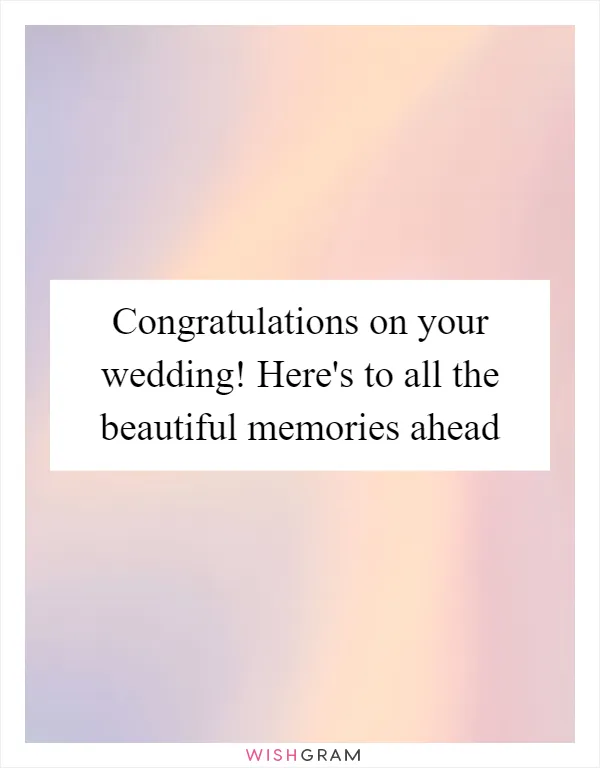 Congratulations on your wedding! Here's to all the beautiful memories ahead