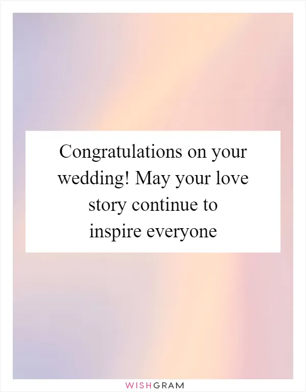 Congratulations on your wedding! May your love story continue to inspire everyone