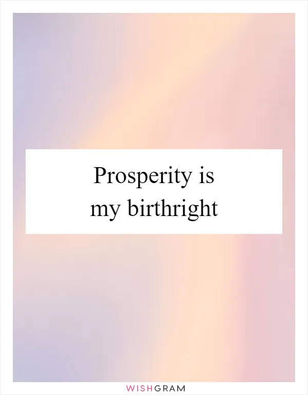 Prosperity is my birthright