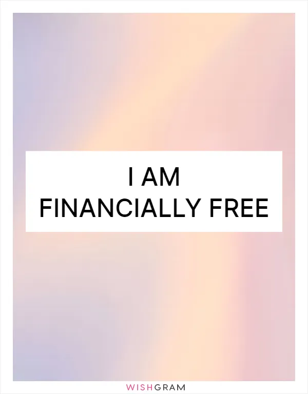 I am financially free