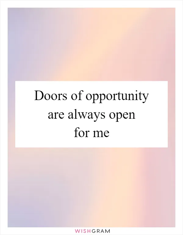 Doors of opportunity are always open for me