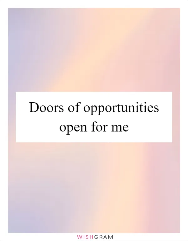 Doors of opportunities open for me