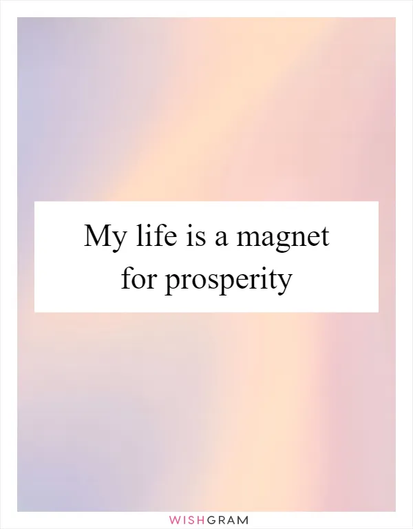 My life is a magnet for prosperity