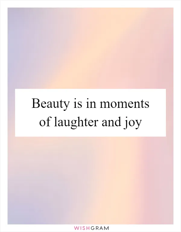 Beauty is in moments of laughter and joy