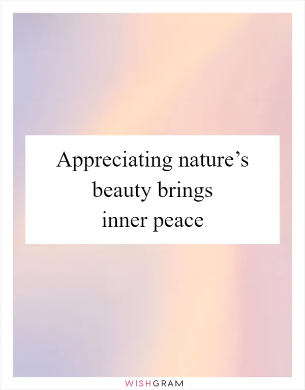 Appreciating nature’s beauty brings inner peace
