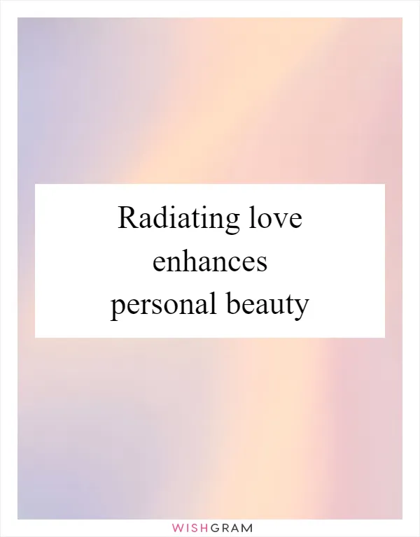 Radiating love enhances personal beauty