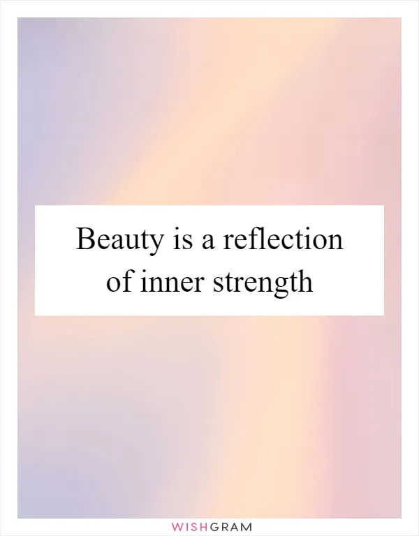 Beauty is a reflection of inner strength