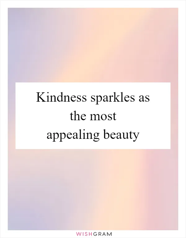Kindness sparkles as the most appealing beauty