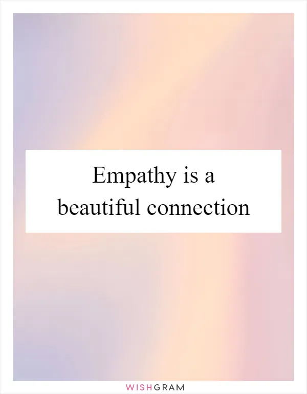 Empathy is a beautiful connection
