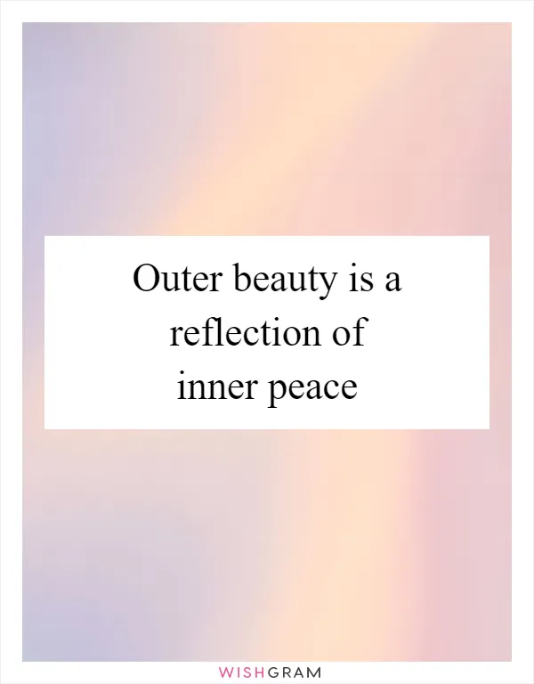 Outer beauty is a reflection of inner peace