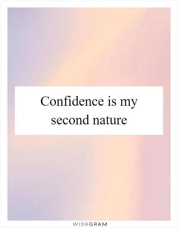 Confidence is my second nature