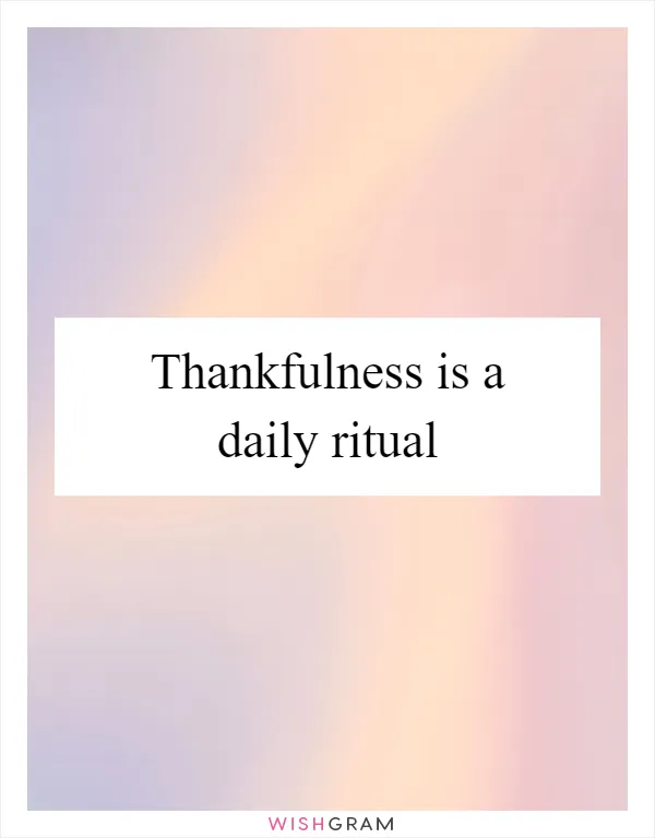 Thankfulness is a daily ritual