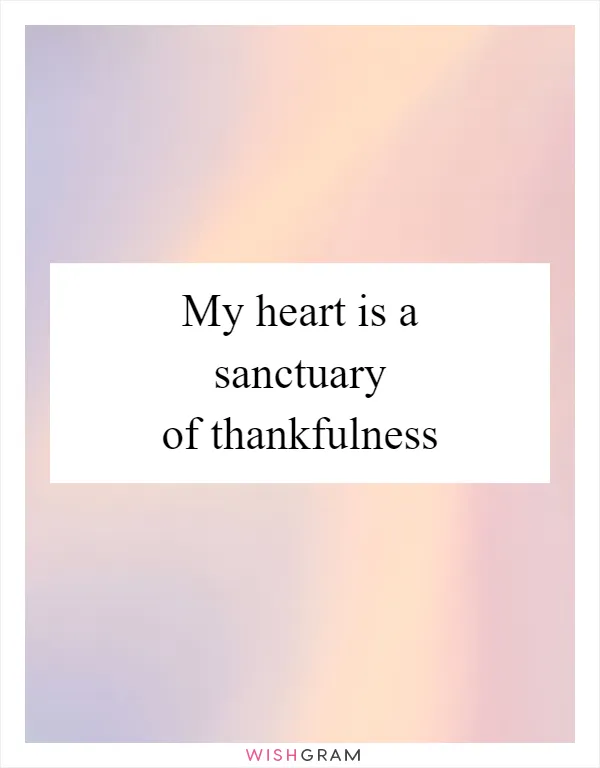 My heart is a sanctuary of thankfulness