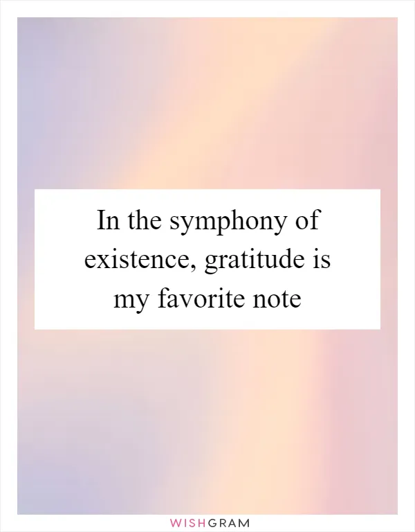 In the symphony of existence, gratitude is my favorite note