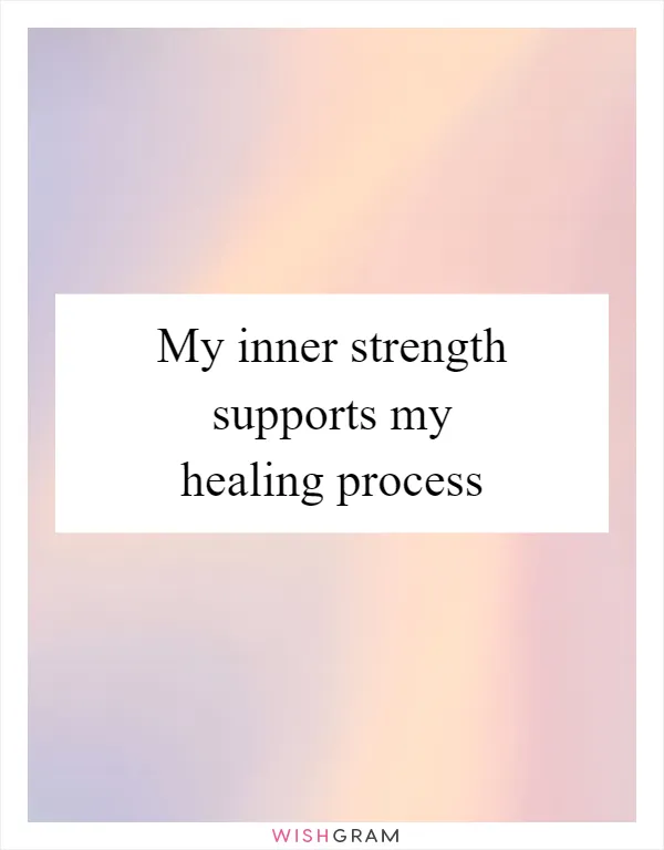 My inner strength supports my healing process