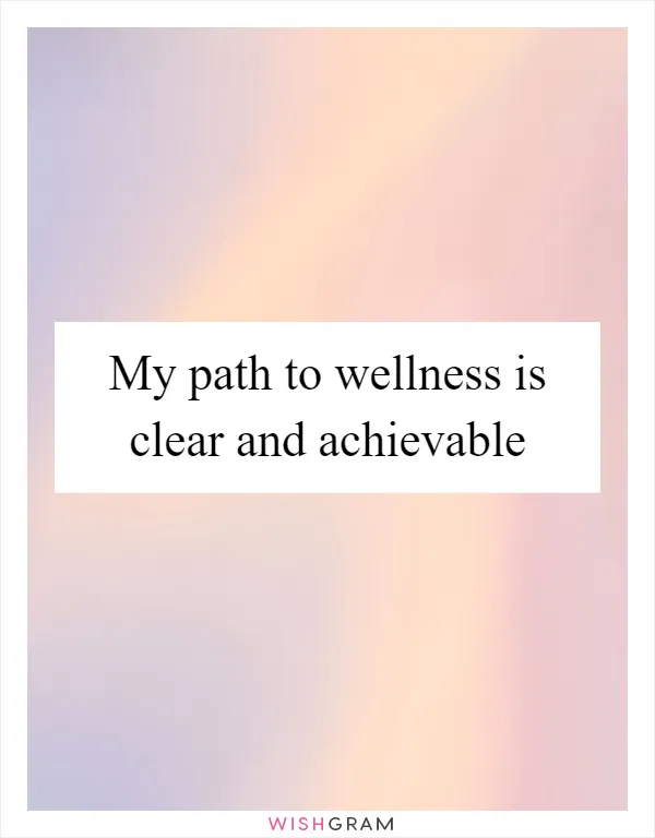 My path to wellness is clear and achievable