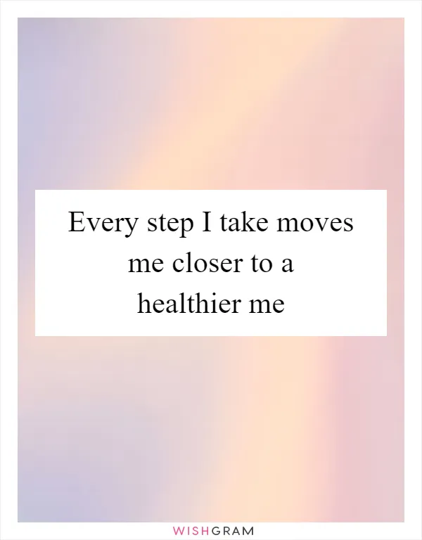 Every step I take moves me closer to a healthier me
