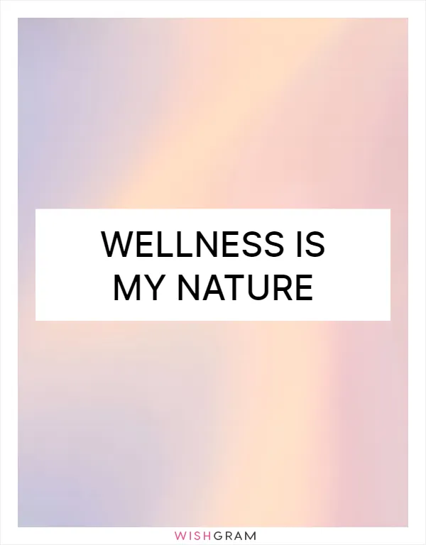 Wellness is my nature
