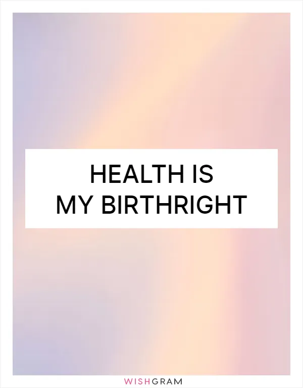 Health is my birthright