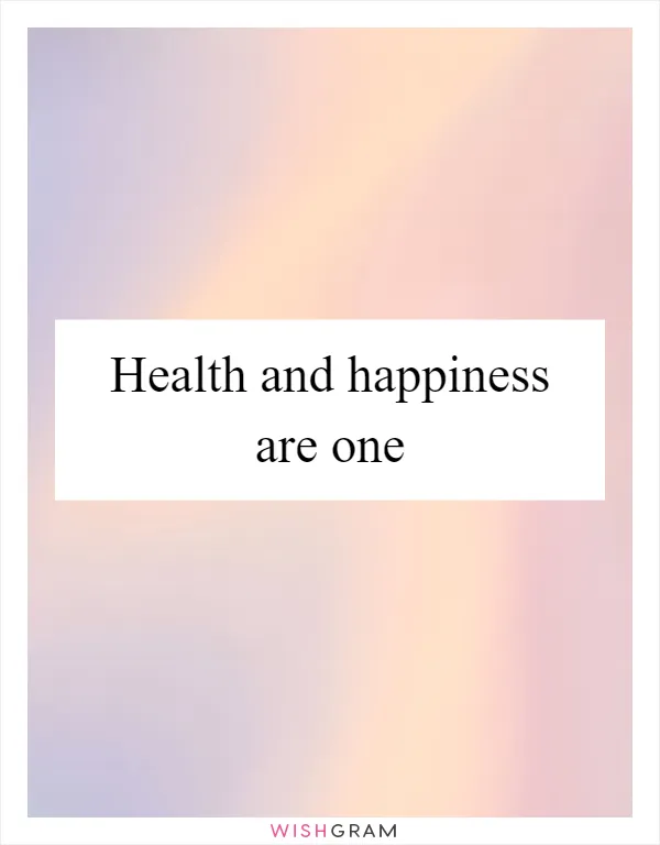 Health and happiness are one
