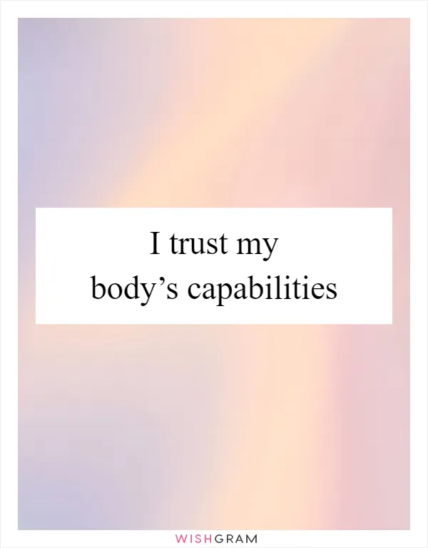 I trust my body’s capabilities