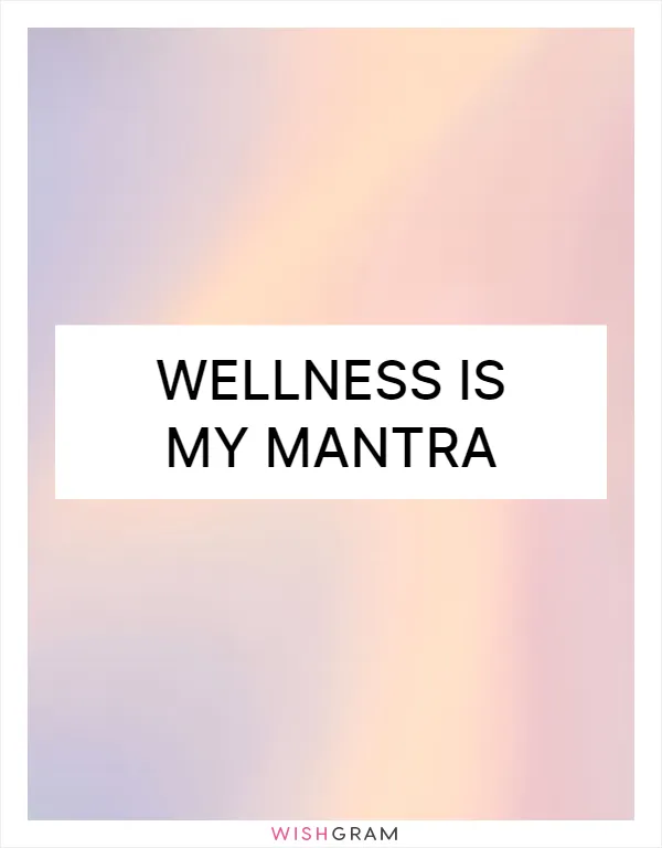 Wellness is my mantra