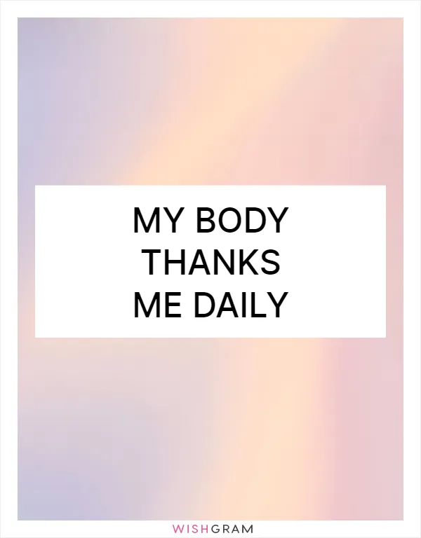 My body thanks me daily