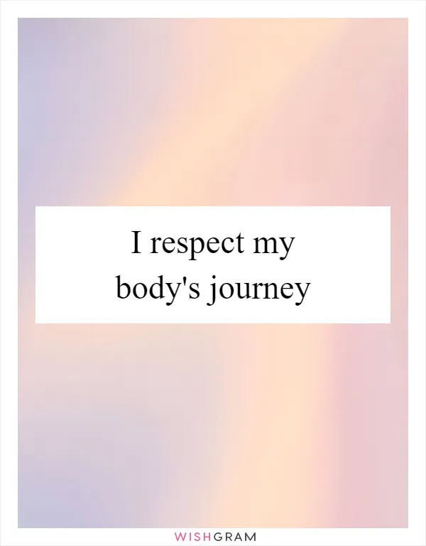 I respect my body's journey