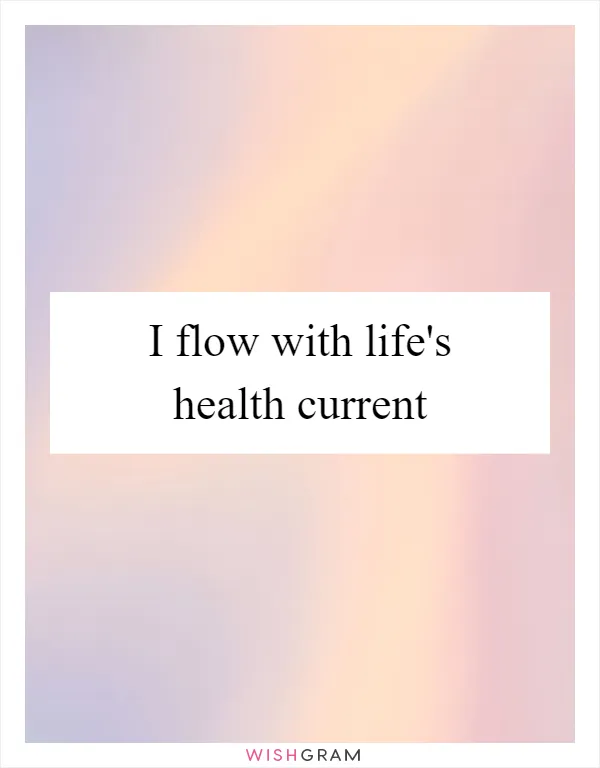 I flow with life's health current