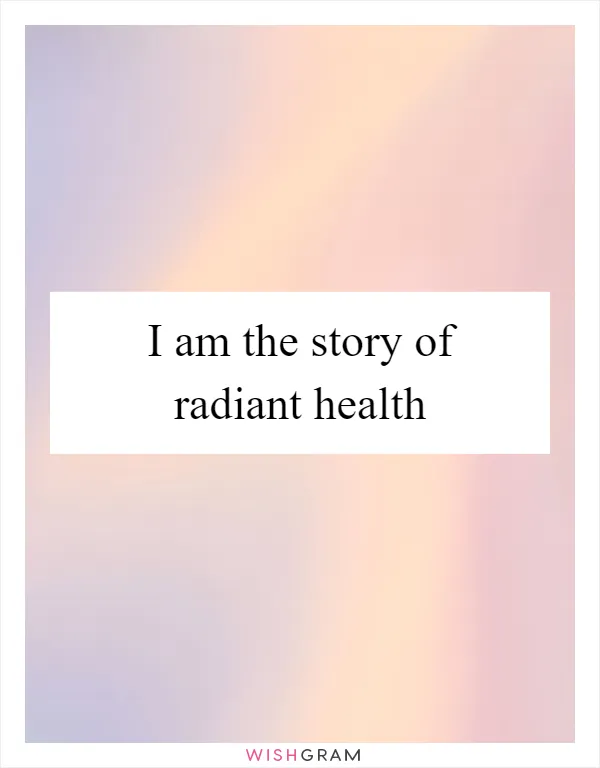I am the story of radiant health