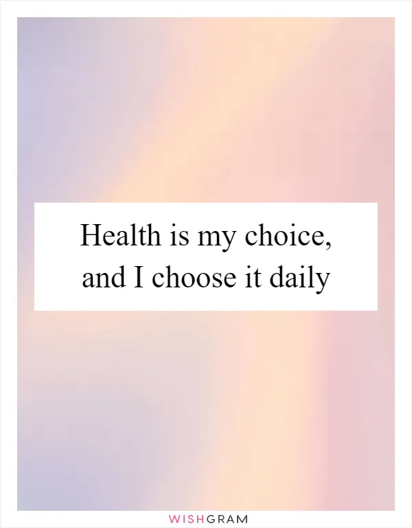 Health is my choice, and I choose it daily