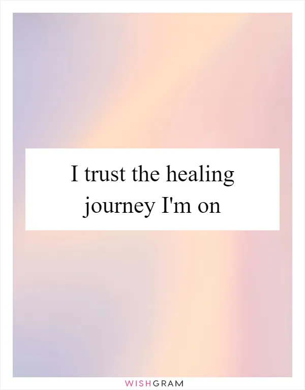 I trust the healing journey I'm on